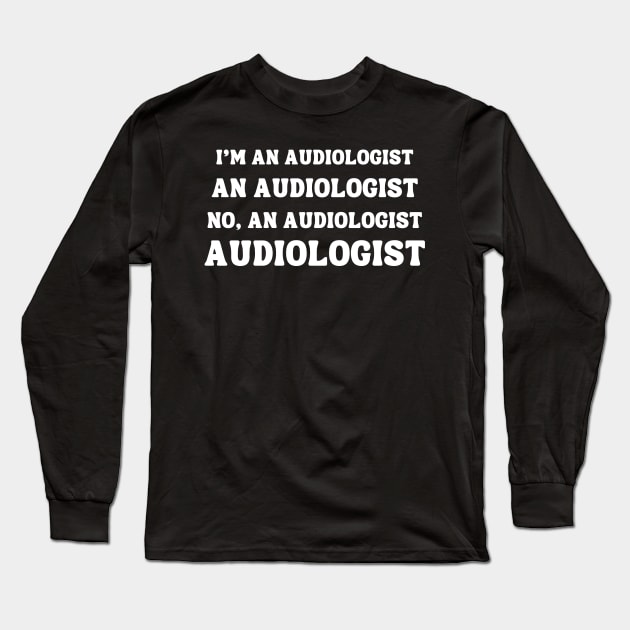 Funny Audiologist Hard of Hearing Audiology Long Sleeve T-Shirt by MedleyDesigns67